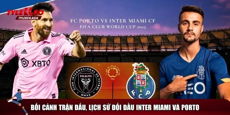 Tổng quan về trận Inter Miami vs Porto