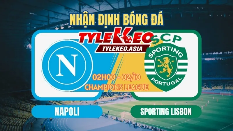 Soi Kèo Napoli Vs Sporting Lisbon 02h00 Ngày 2/10: Chiến Thắng Tại Xứ Sở Mỳ Ống
