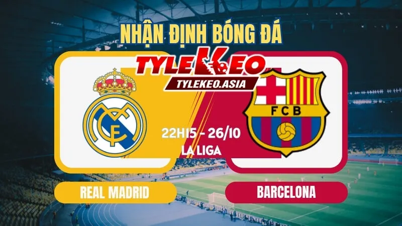 Soi Kèo Real Madrid Vs Barcelona 26/10: Kền Kền Thống Trị El Clasicco