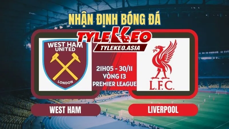 Nhận Định Soi Kèo West Ham Vs Liverpool 21h05 ngày 30/11