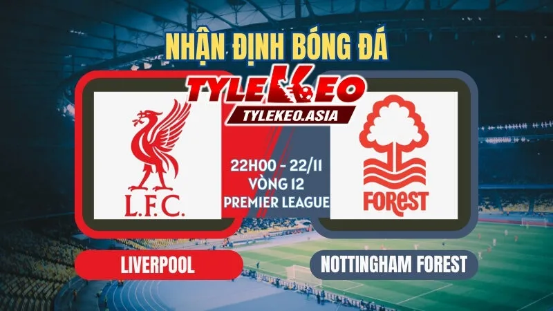 Soi Kèo Liverpool Vs Nottingham Forest 22h00 ngày 22/11
