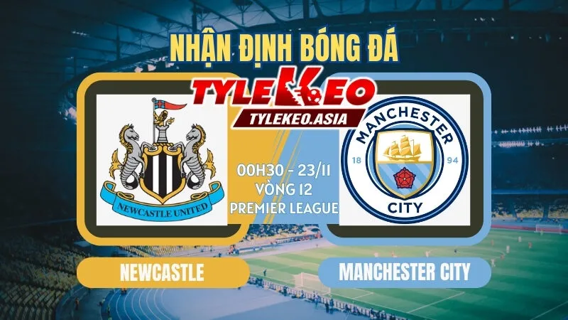 Soi Kèo Newcastle Vs Manchester City 00h30 ngày 23/11
