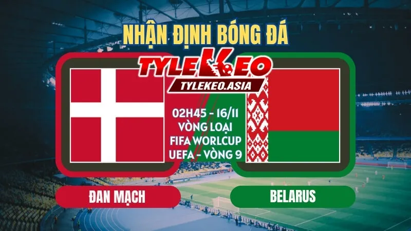 Soi kèo Đan Mạch vs Belarus 02h45 ngày 16/11