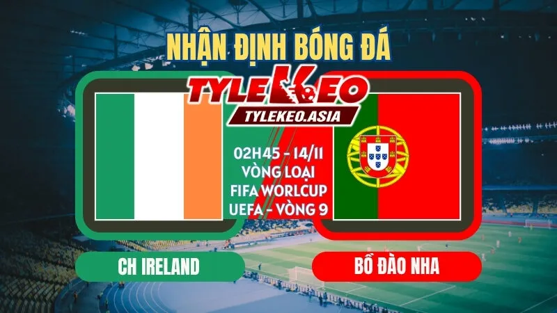 Soi kèo Ireland vs Bồ Đào Nha 02h45 ngày 14/11