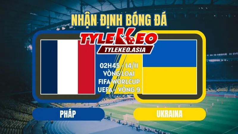 Soi kèo Pháp Vs Ukraina 02h45 ngày 14/11