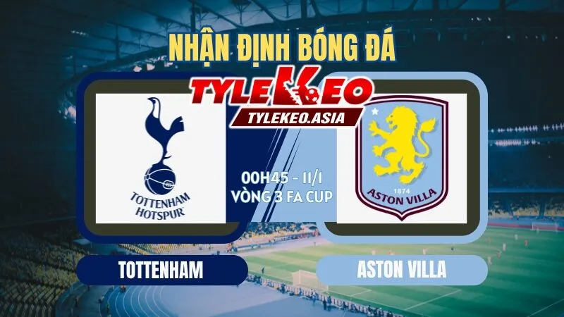Nhận Định Soi Kèo Tottenham Vs Aston Villa 00h45 Ngày 11/1