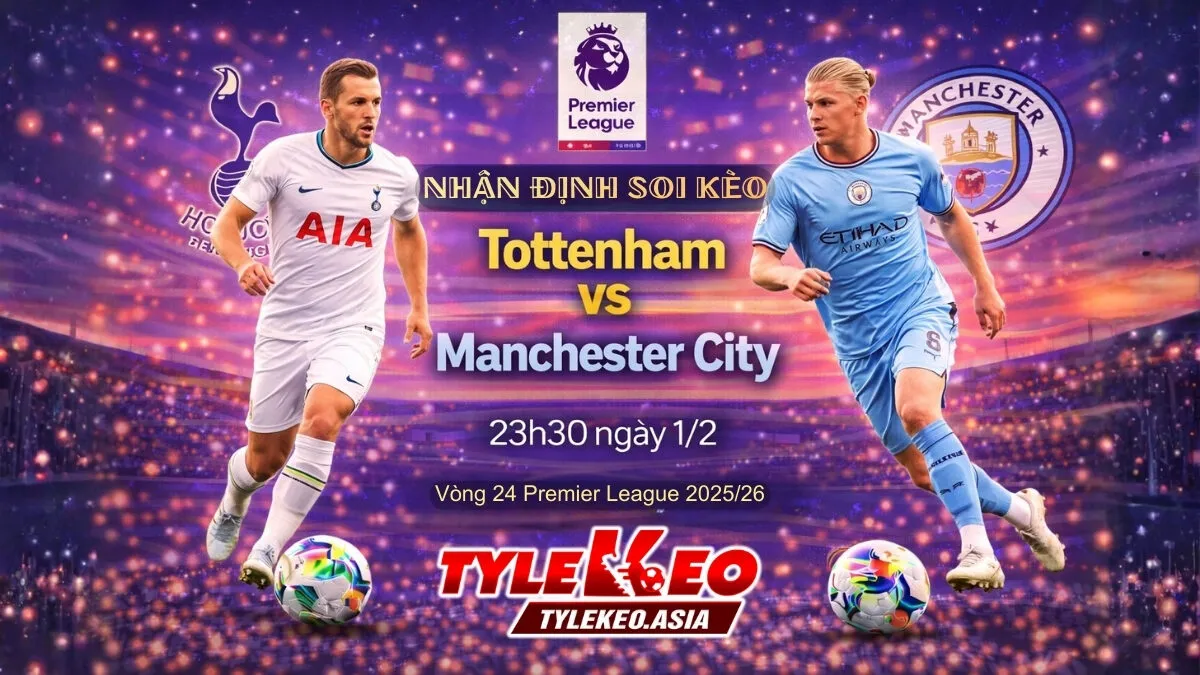 Nhận Định Soi Kèo Tottenham Vs Manchester City 23h30 Ngày 1/2: Bám Đuổi Sít Sao