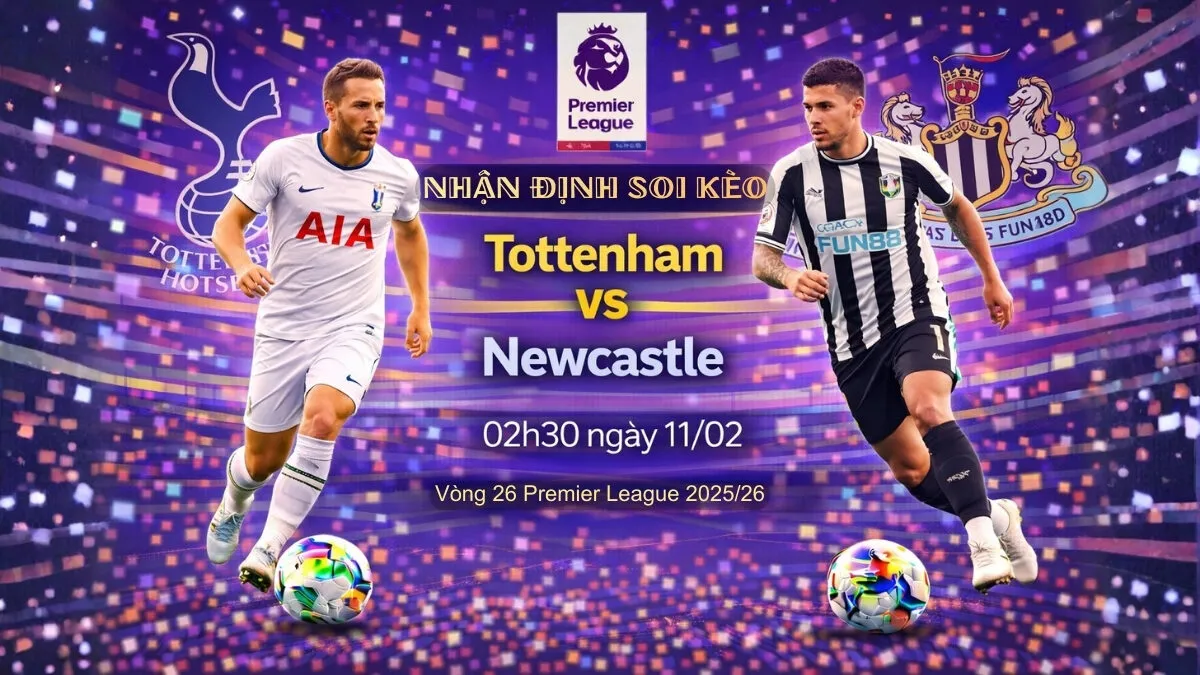 Nhận Định Soi Kèo Tottenham Vs Newcastle 02h30 Ngày 11/02: Chích Choè Xử Đẹp Gà Trống